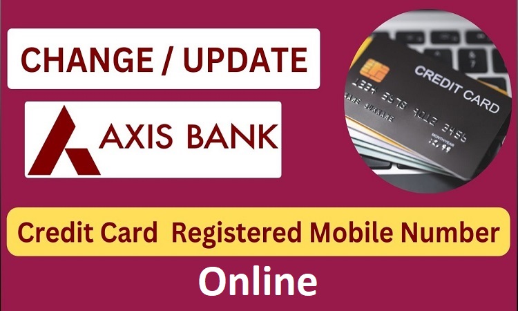 Axis Bank Credit Card Mobile Number Update